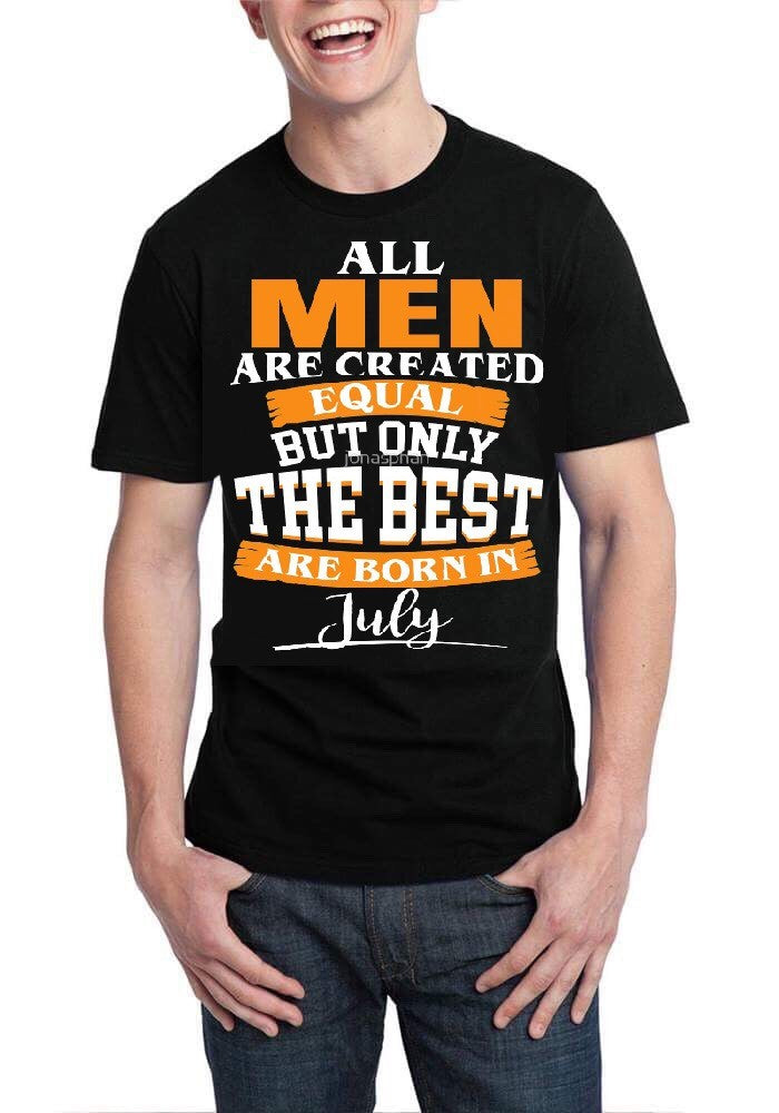 All Men Are Created Equal But Only The Best Are Born In July Black T-Shirt