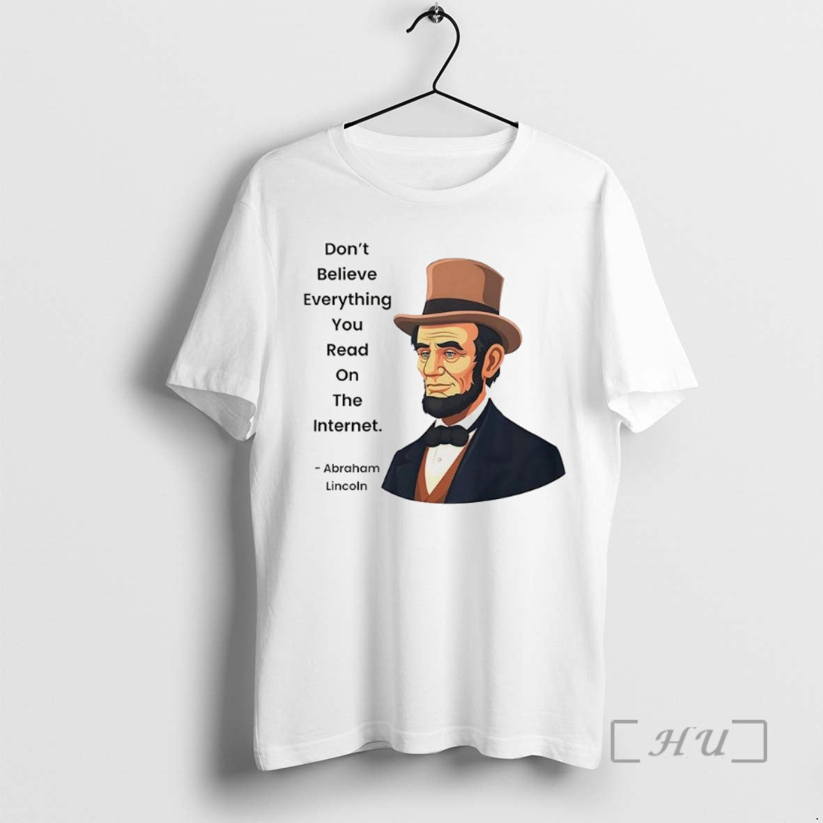Limited Edition Abraham Lincoln Dont Believe Everything You Read On The Internet Funny Internet Quote