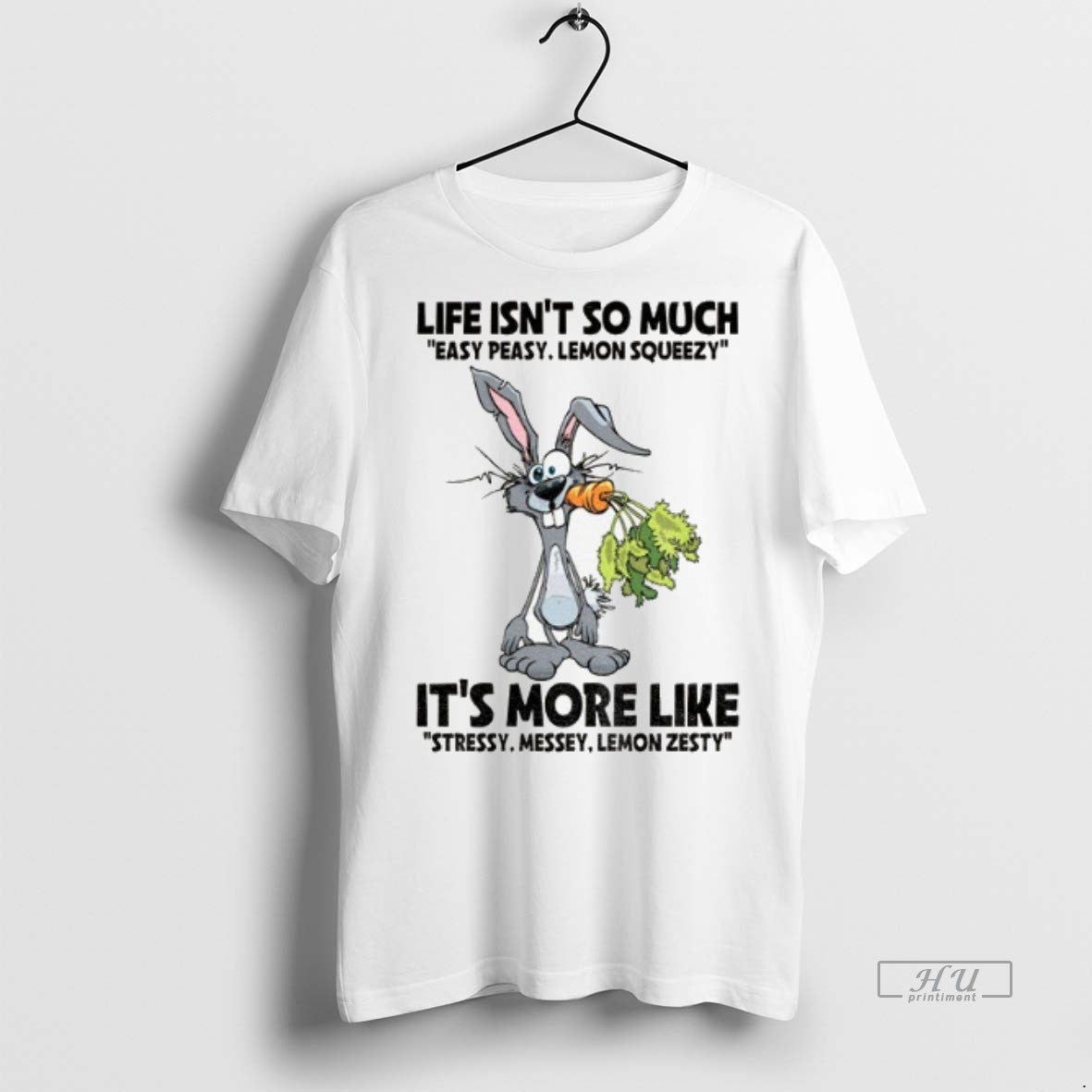 Limited Edition Rabbit Life Isnt So Much Easy Peasy Lemon Squeezy Its More Like Stressy