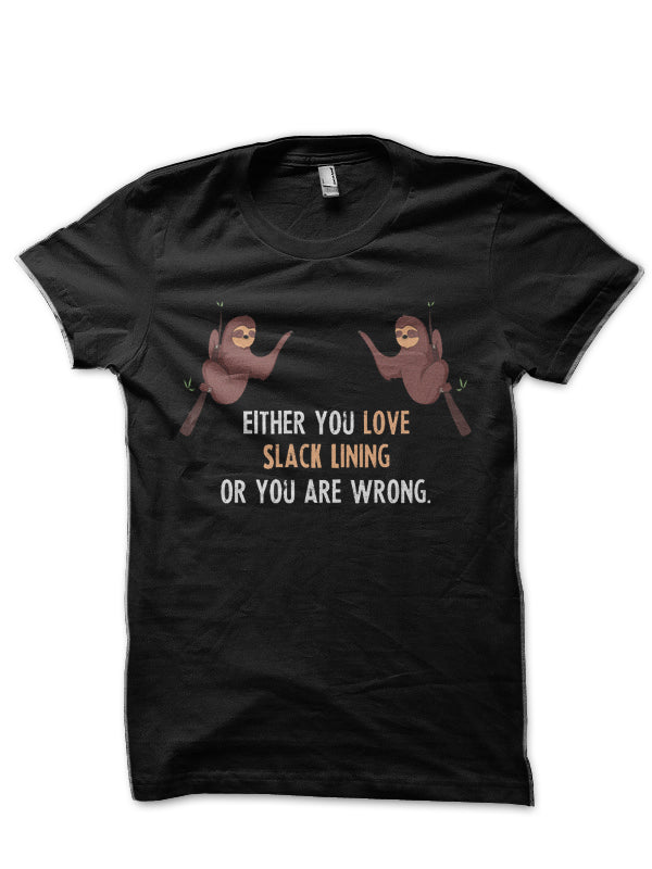 Either You Love Slack Lining Or You Are Wrong – With Cute Sloths Hanging T-Shirt