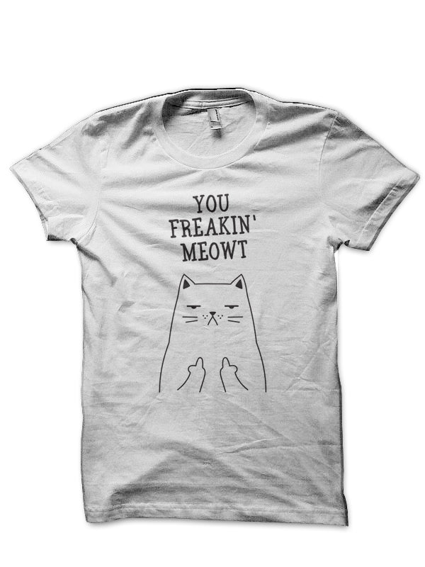 You Freakin’ Meowt, Cat Middle Finger T-Shirt