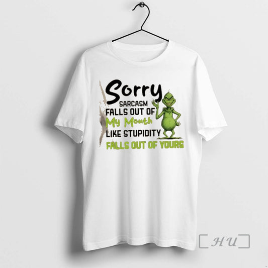 New Grinch Sorry Sarcasm Falls Out Of My Mouth Like Stupidity Falls Out Of Yours