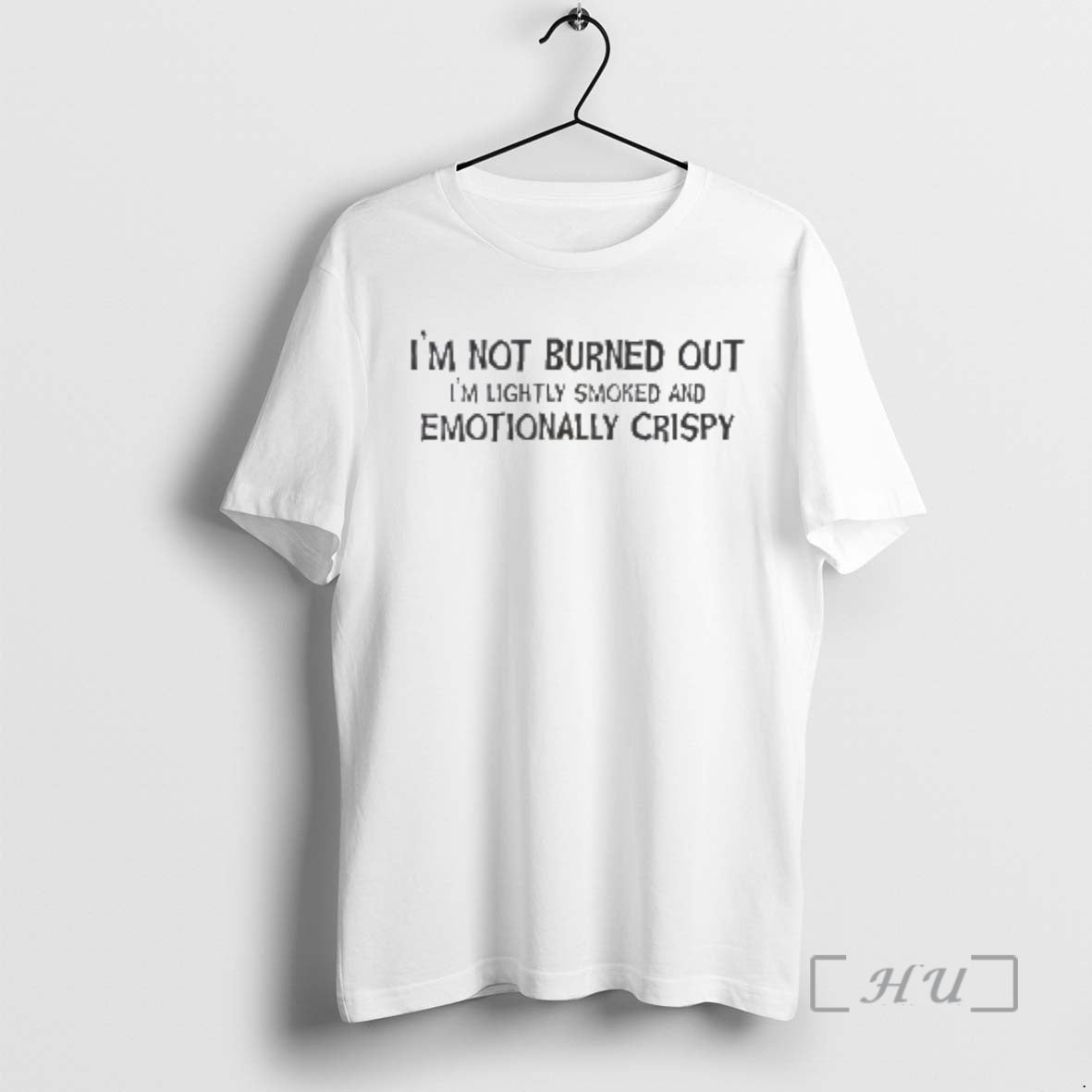 New Im Not Burned Out Im Lightly Smoked And Emotionally Crispy Premium T Shirts Sweater