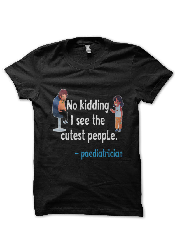 No Kidding Paediatrician Unisex Doctor T-Shirt