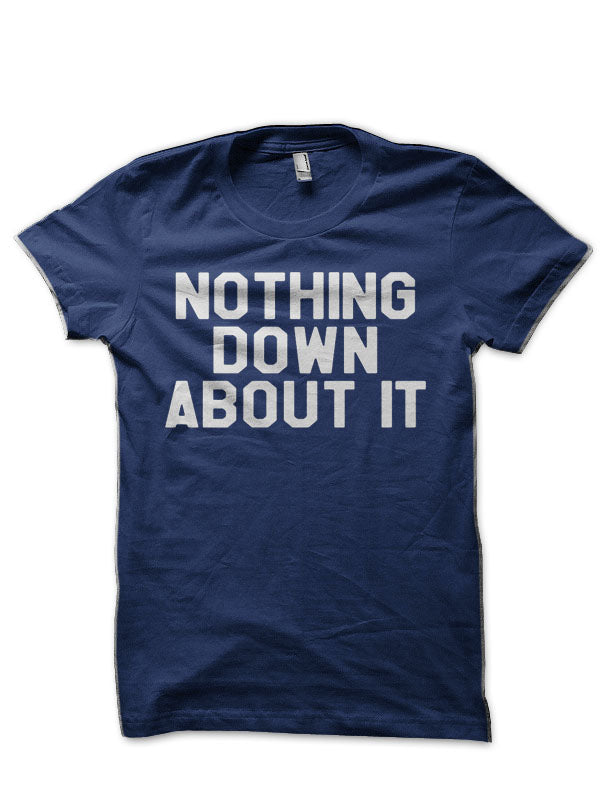 Nothing Down About It Half Sleeve T-Shirt