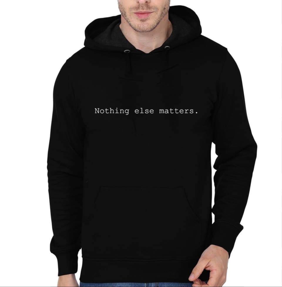 Nothing Else Matters Hoodie