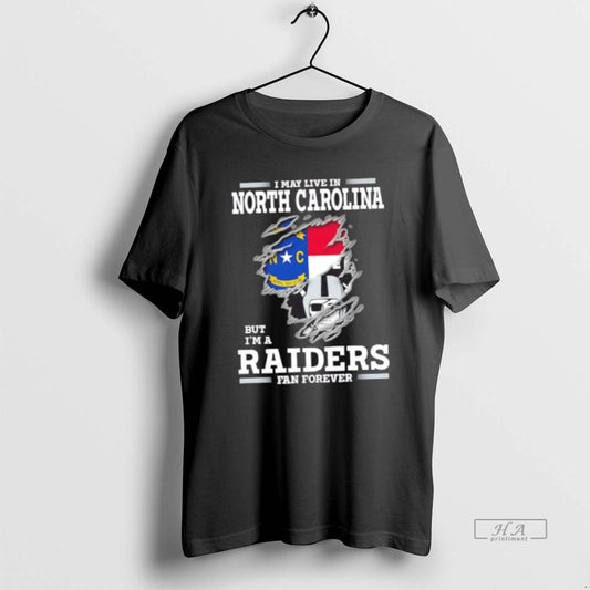 Official Funny I May Live In North Carolina But Im A Raiders Fan Forever