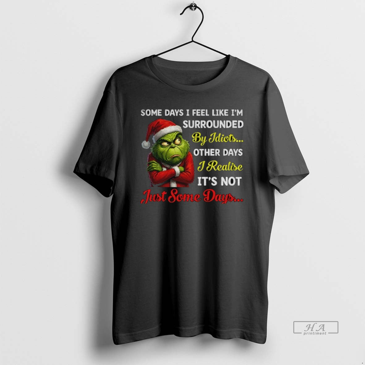 Official Grinch Santa Some Days I Feel Like Im Surrounded By Idiots Other Days