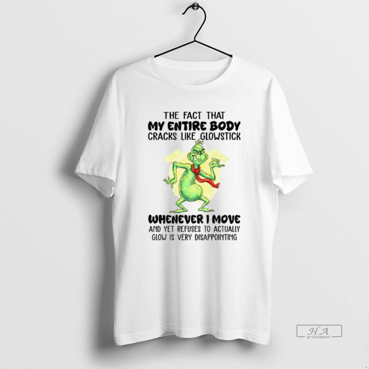 Official Grinch The Fact That My Entire Body Cracks Like Glowstick Crack Crack Whenever