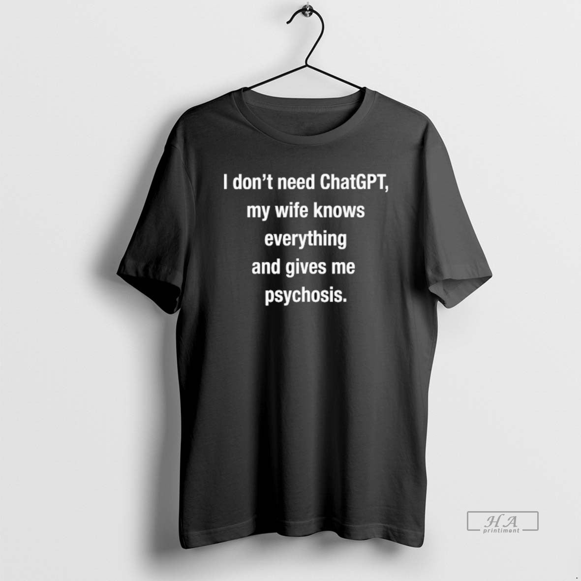 Official I Dont Need Chatgpt My Wife Knows Everything And Gives Me Psychosis