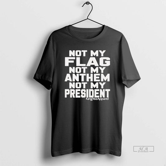 Official Not My Flag Not My Anthem Not My President Graphic