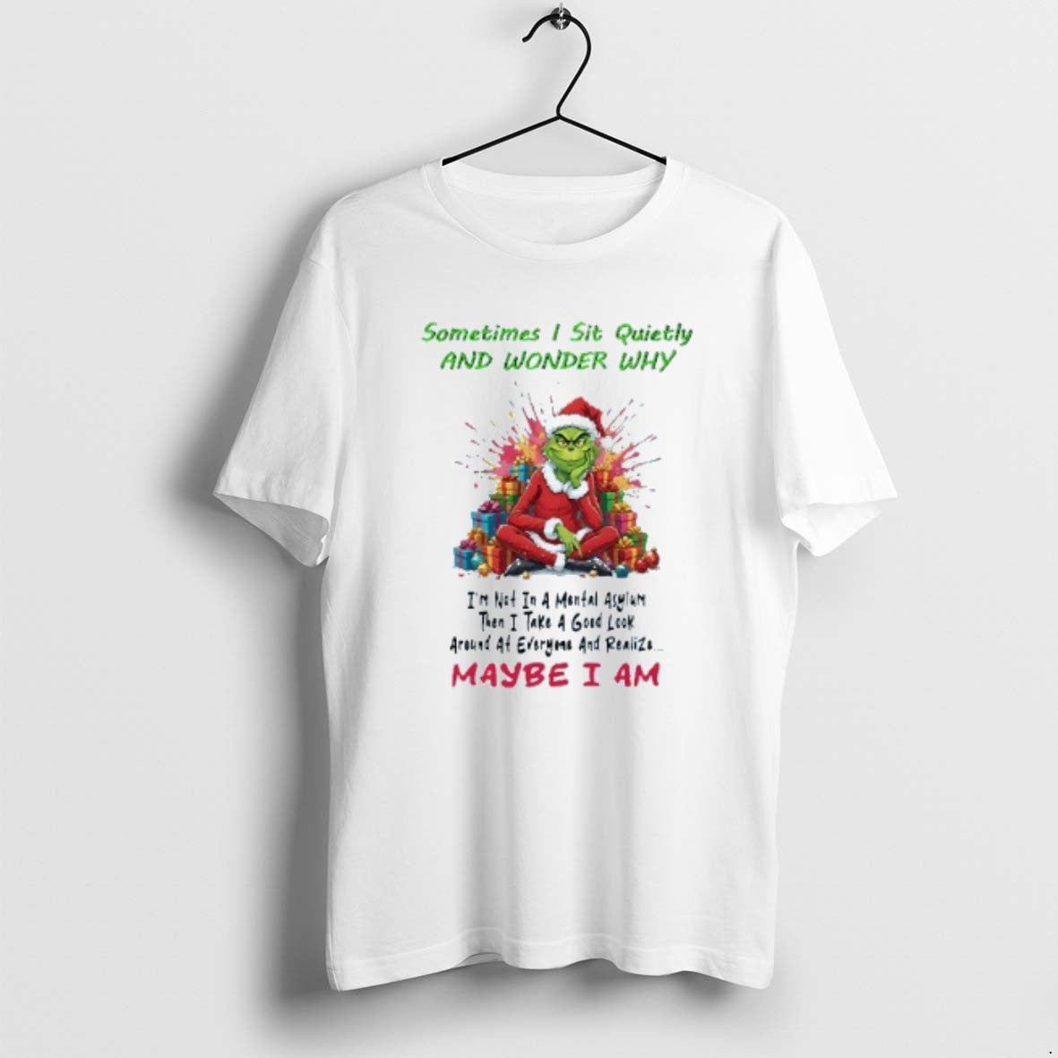 Official Sometimes I Sit Quietly And Wonder Why Maybe I Am Grinch Christmas Mens White