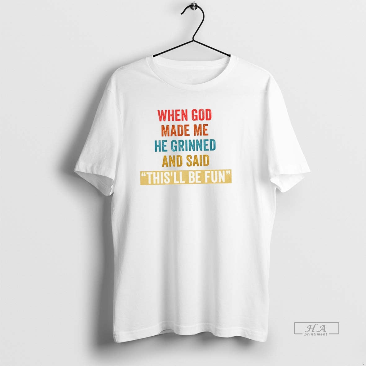 Official Trendy When God Made Me He Grinned And Said Thisll Be Fun