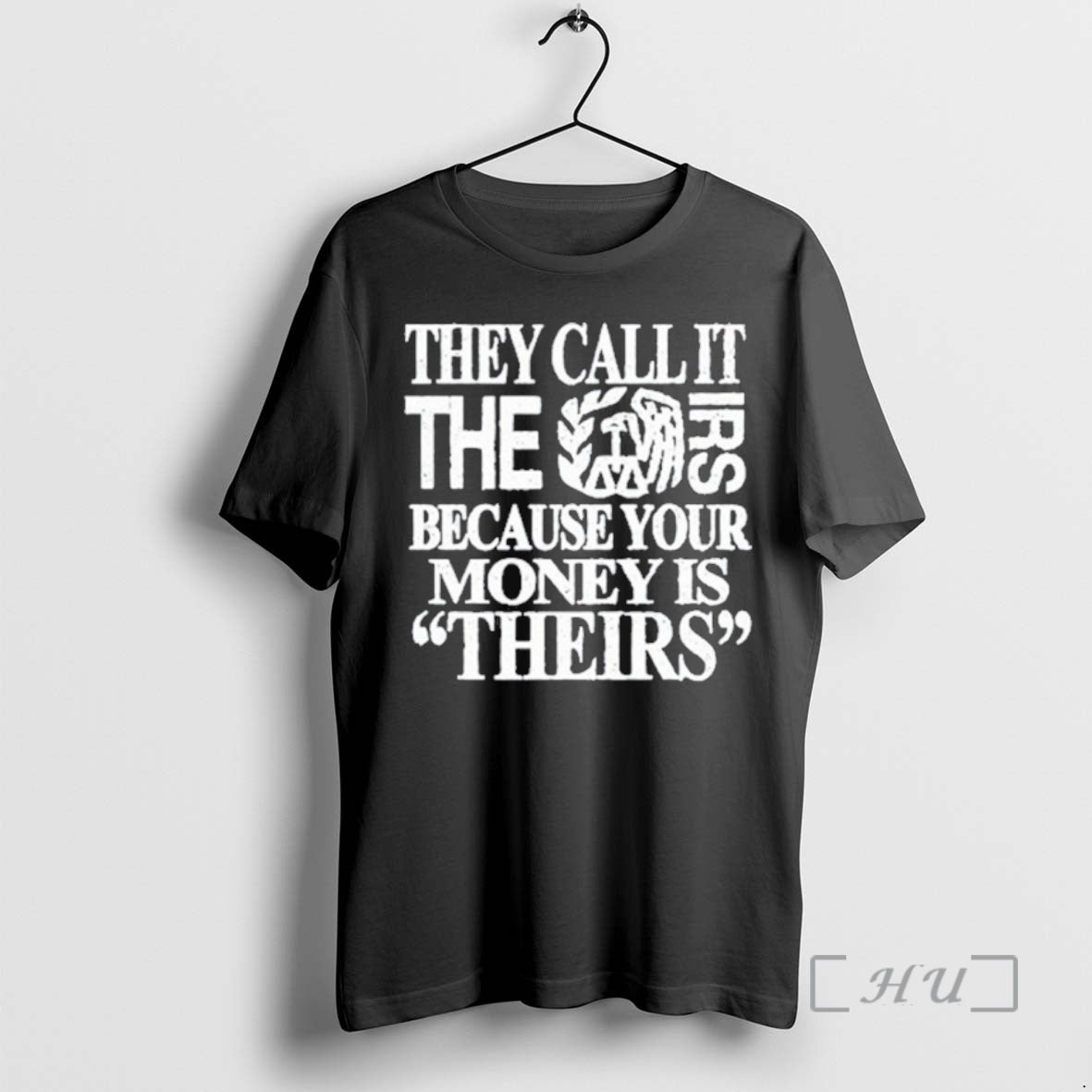 Officials 2026 They Call It The Irs Because Your Money Is Theirs Premium T Shirts