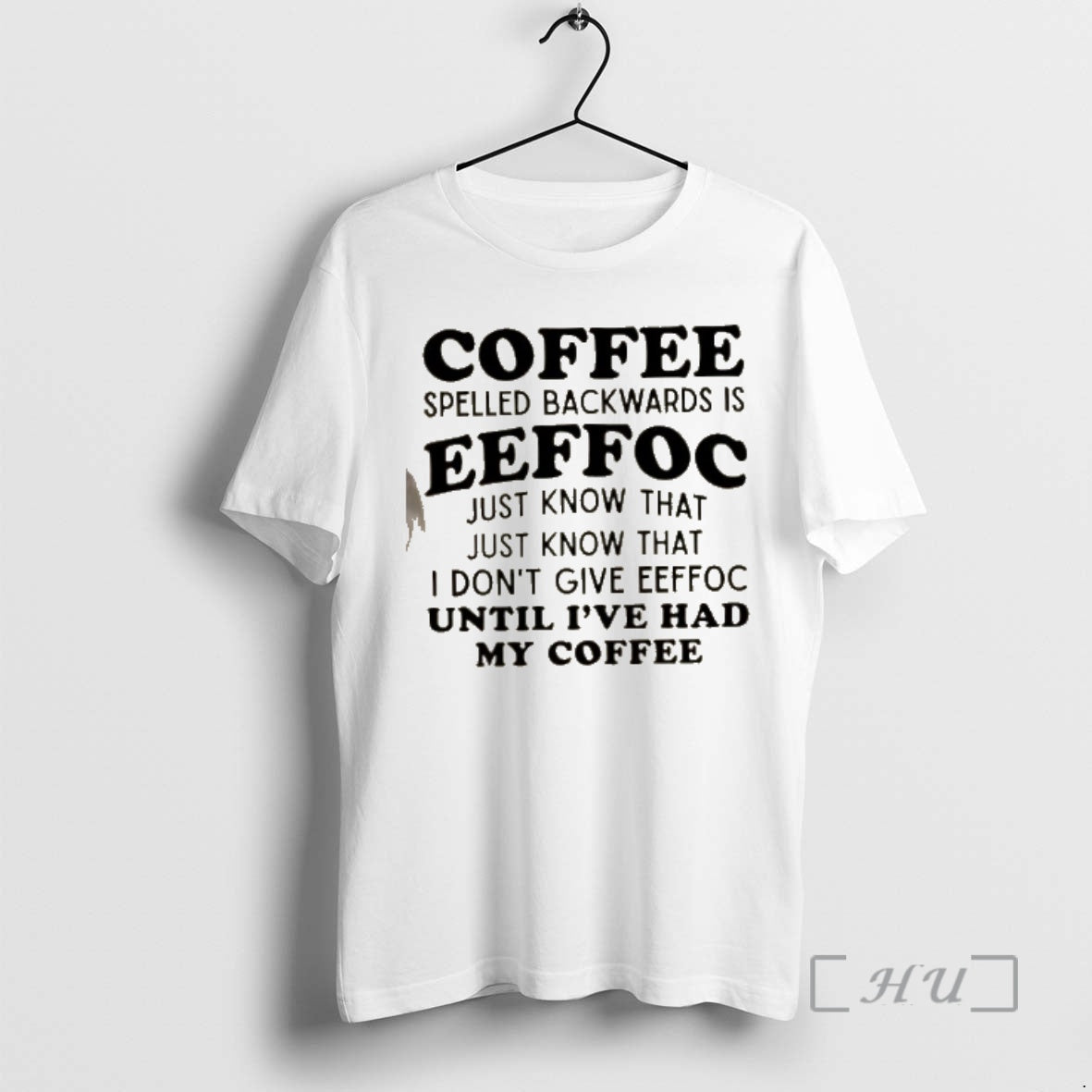Officials Coffee Spelled Backwards Is Eeffoc Just Know That Just Know That I Dont Give
