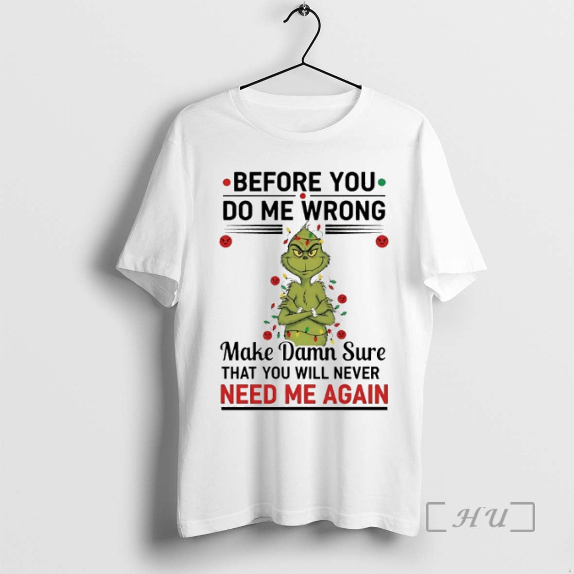 Officials Grinch Before You Do Me Wrong Need Me Again Chirstmas 2025 Premium T Shirts