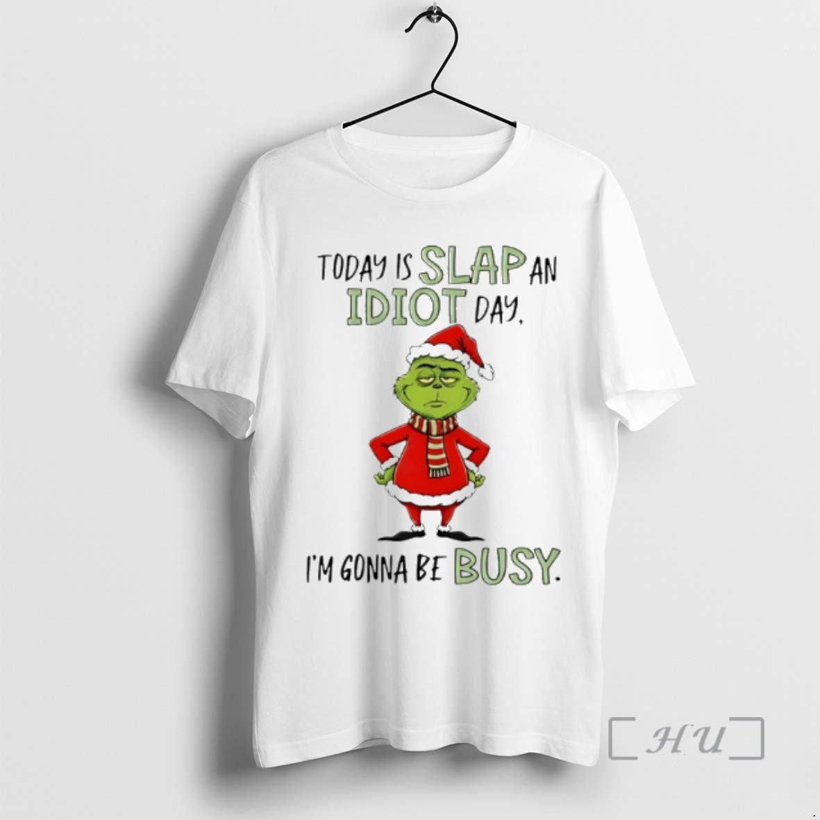 Officials Grinch Christmas Today Is Slap An Idiot Day Im Gonna Be Busy Premium