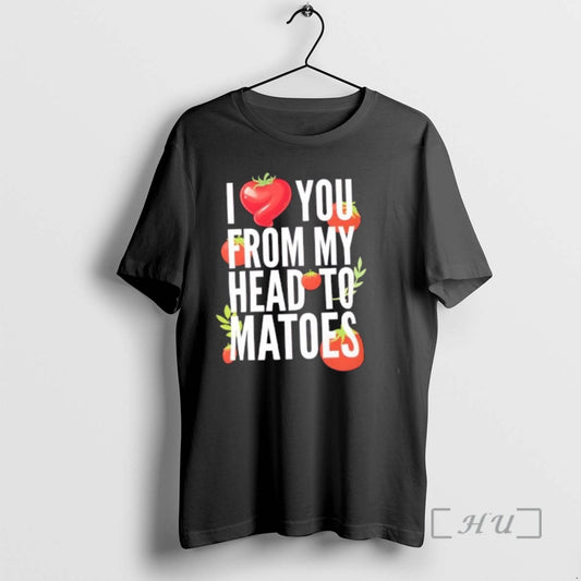 Officials I Love You From My Head To Matoes Funny Pun Premium T Shirts Sweater