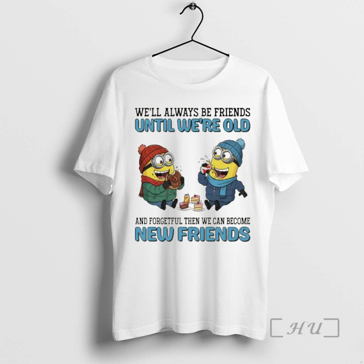 Officials Minion Well Always Be Friends Until Were Old And Forgetful Then We Can Become