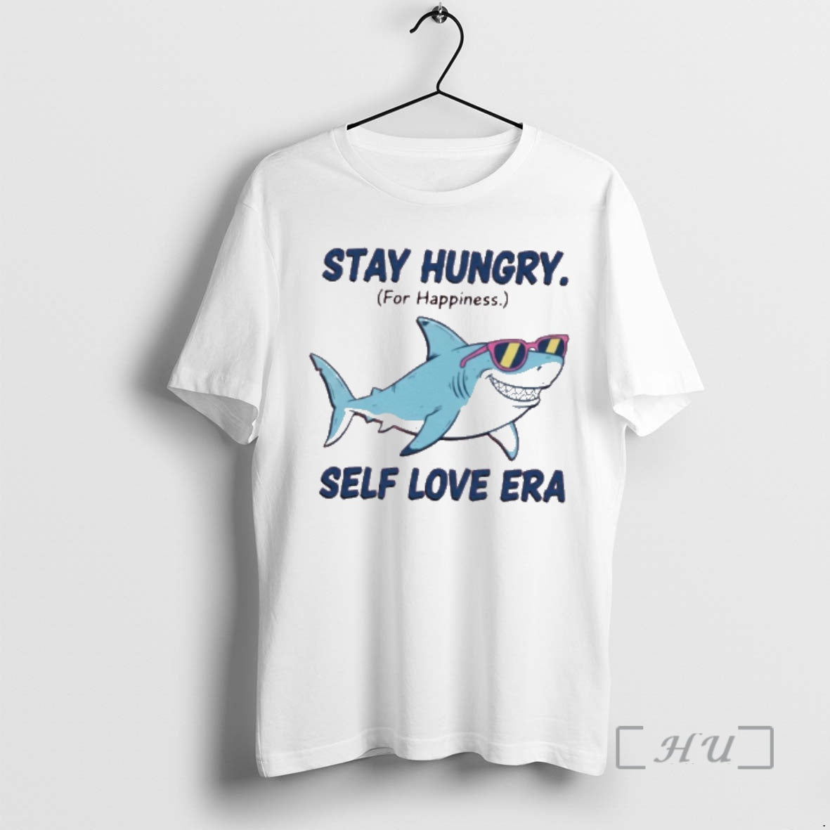 Shark Stay Hungry For Happiness Self Love Era