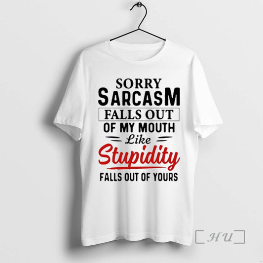 Officials Sorry Sarcasm Falls Out Of My Mouth Stupidity Like Falls Out Of Yours Premium