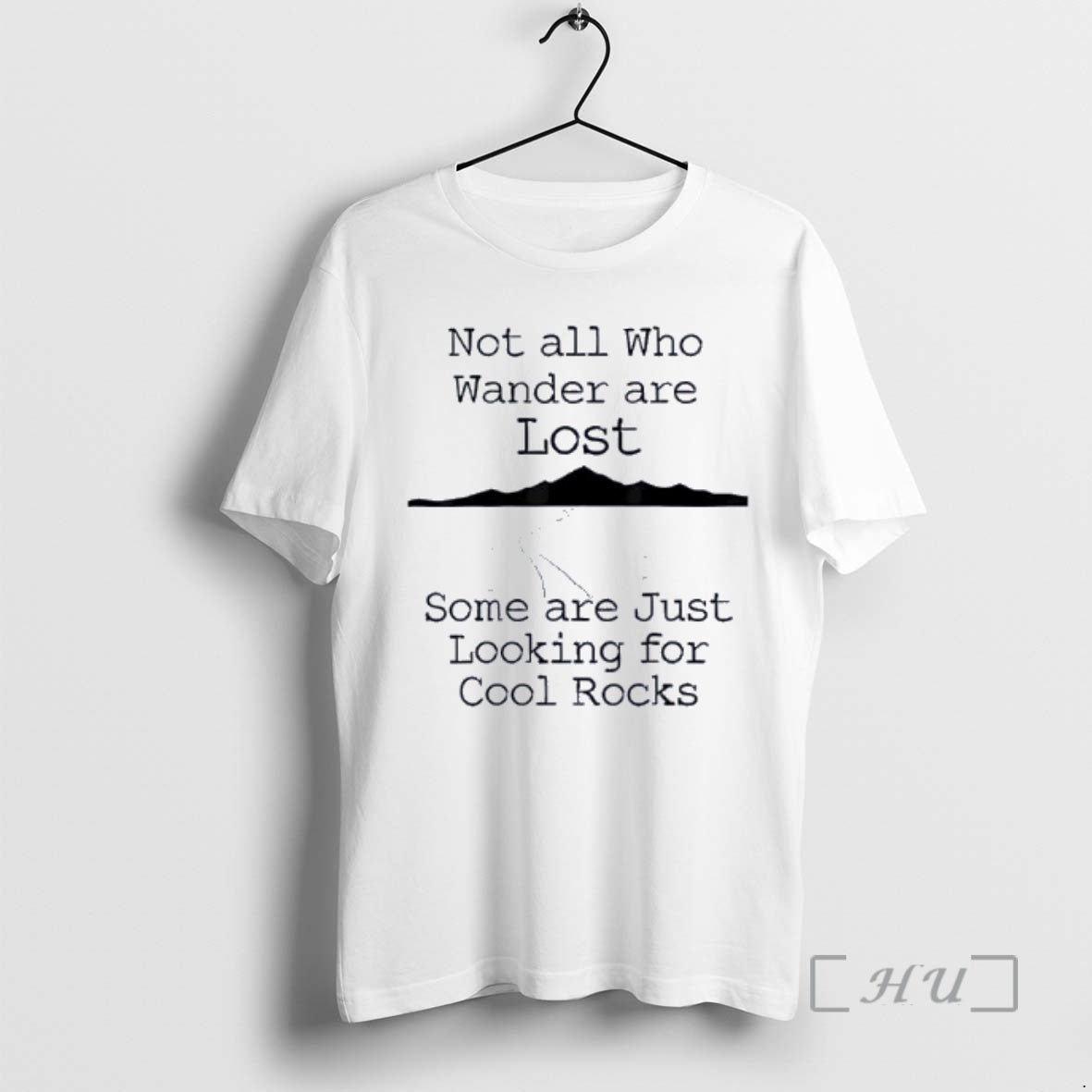 Officials Those That Wander Not Lost Some Are Just Looking For Cool Rocks Premium