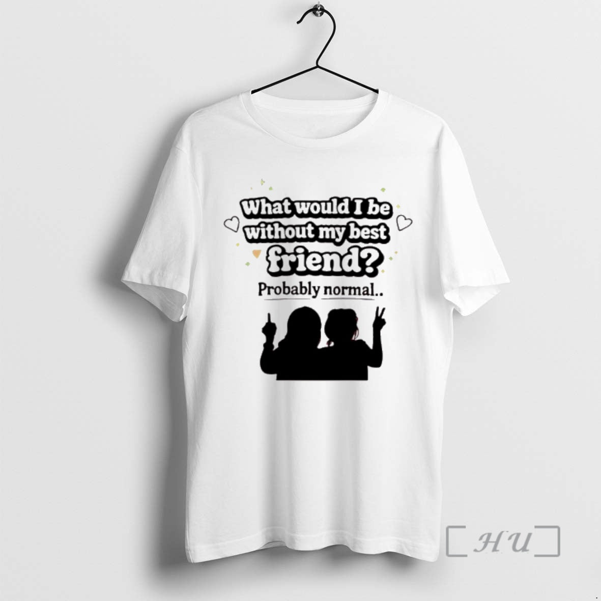 Officials What Would I Be Without My Best Friend Probably Normal Premium T Shirts Sweater