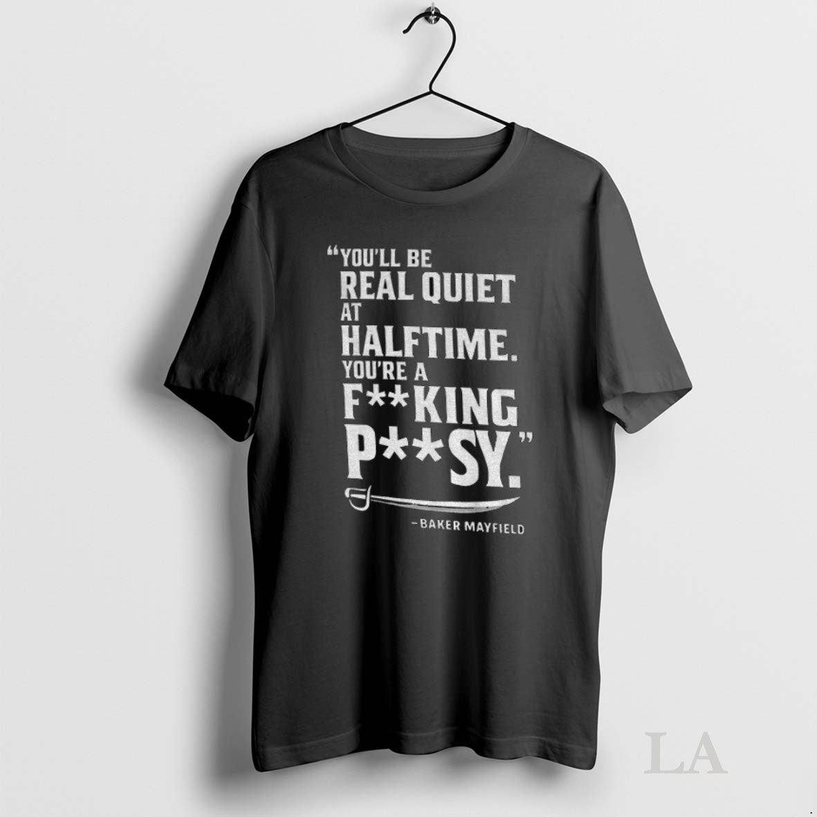 Original Baker Mayfield Tampa Bay Buccaneers Youll Be Read Quiet At Halftime Youre A Fucking
