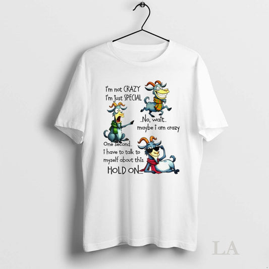 Original Funny Goat Im Not Crazy Im Just Special No Wait Maybe I Am Crazy