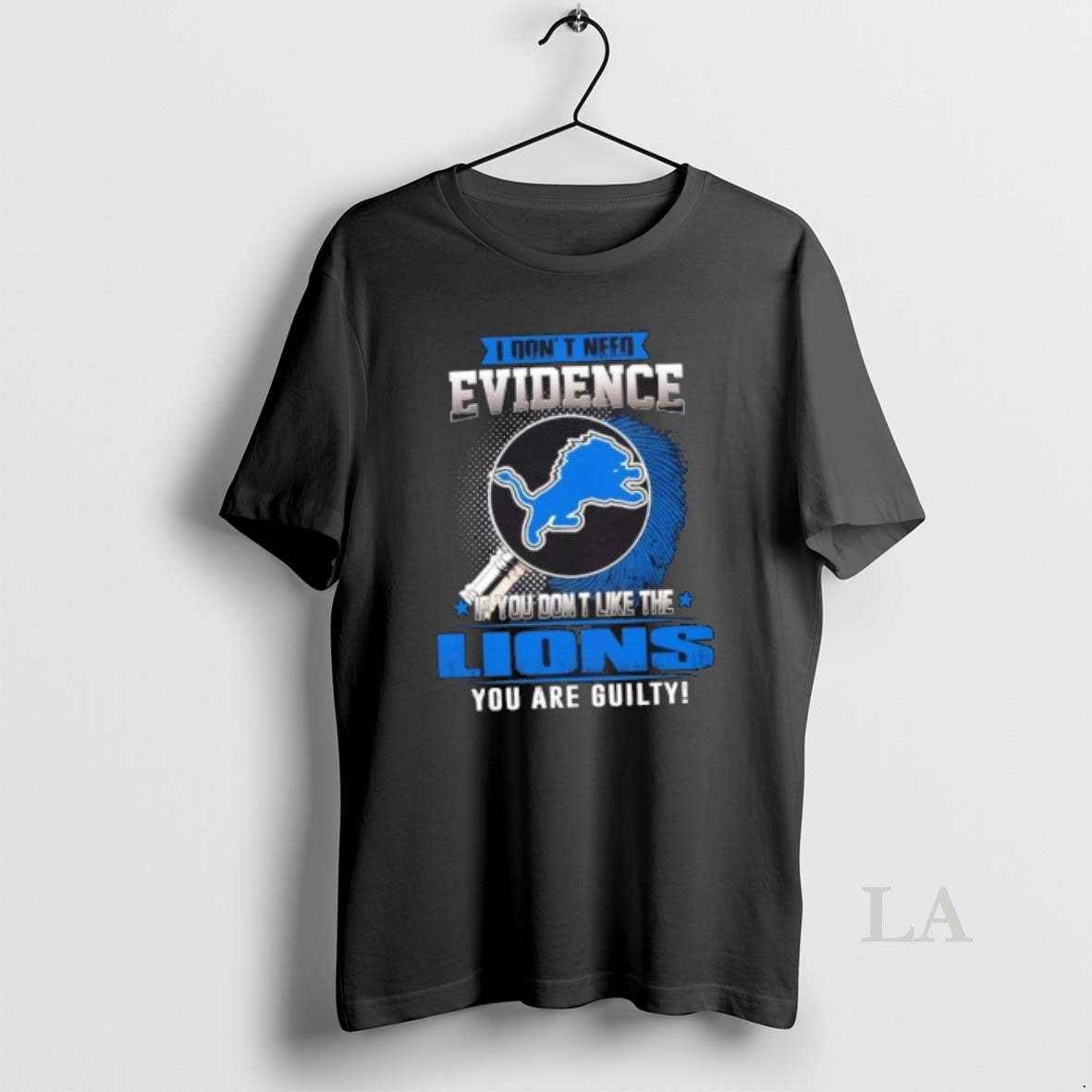 Original I Dont Need Evidence If You Dont Like The Detroit Lions You Are Guilty
