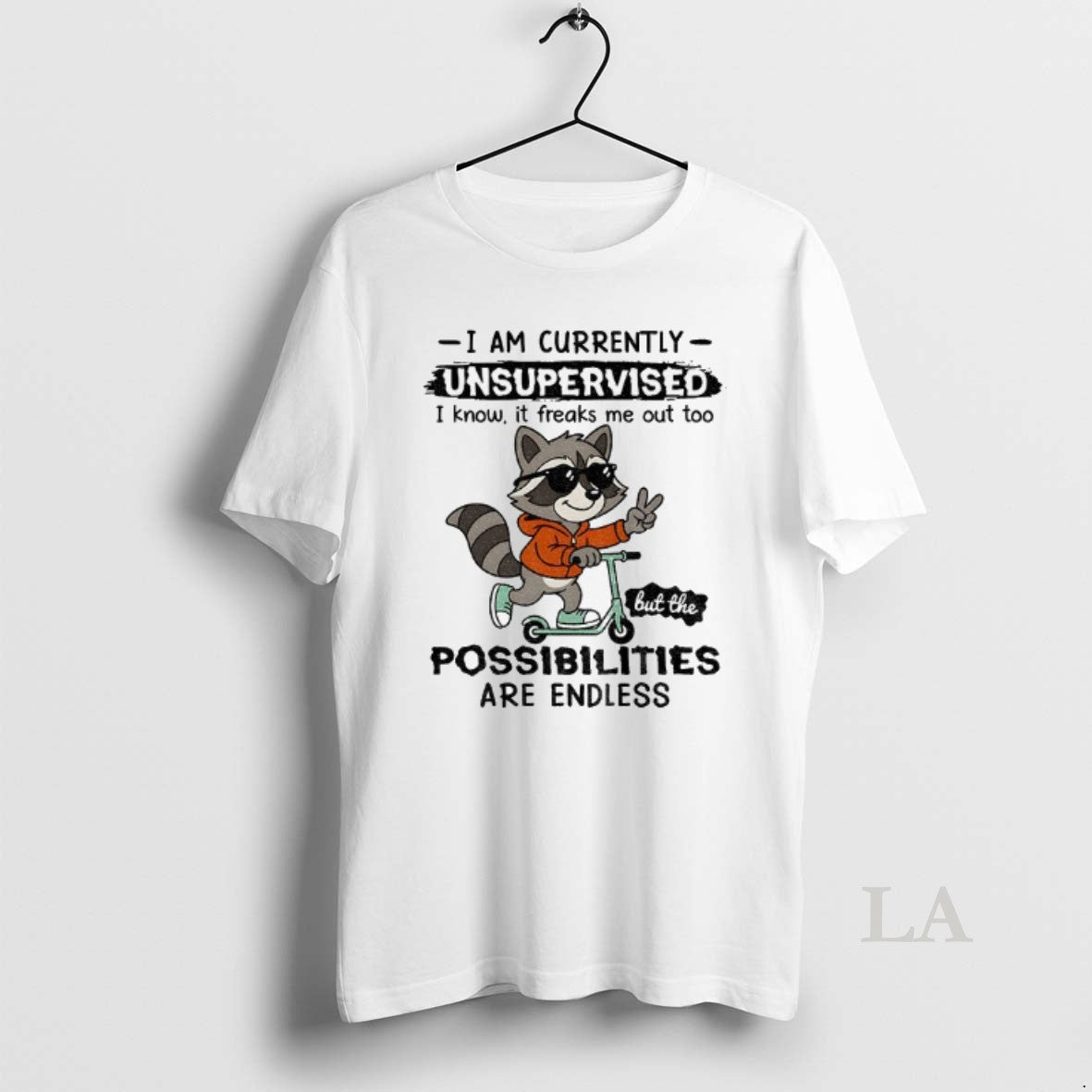 Original Raccoon I Am Currently Unsupervised I Know It Freaks Me Out Too Possibilities Are