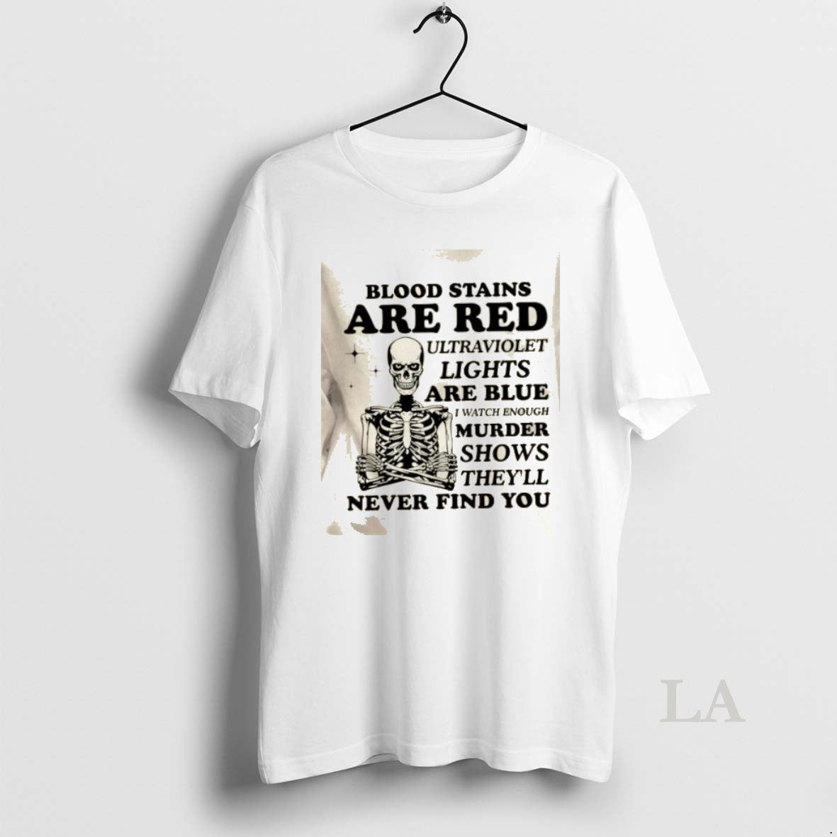 Original Skeleton Blood Stains Are Red Ultraviolet Lights Are Blue I Watch Enough Murder Shows