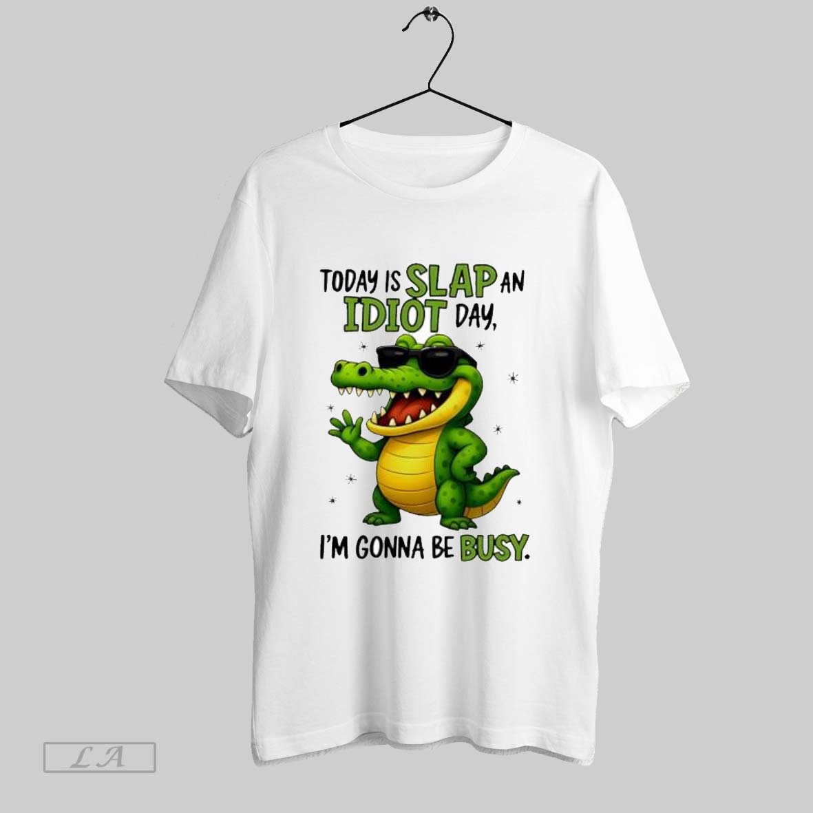 Original Today Is Slap An Idiot Day Im Gonna Be Busy Funny Alligator