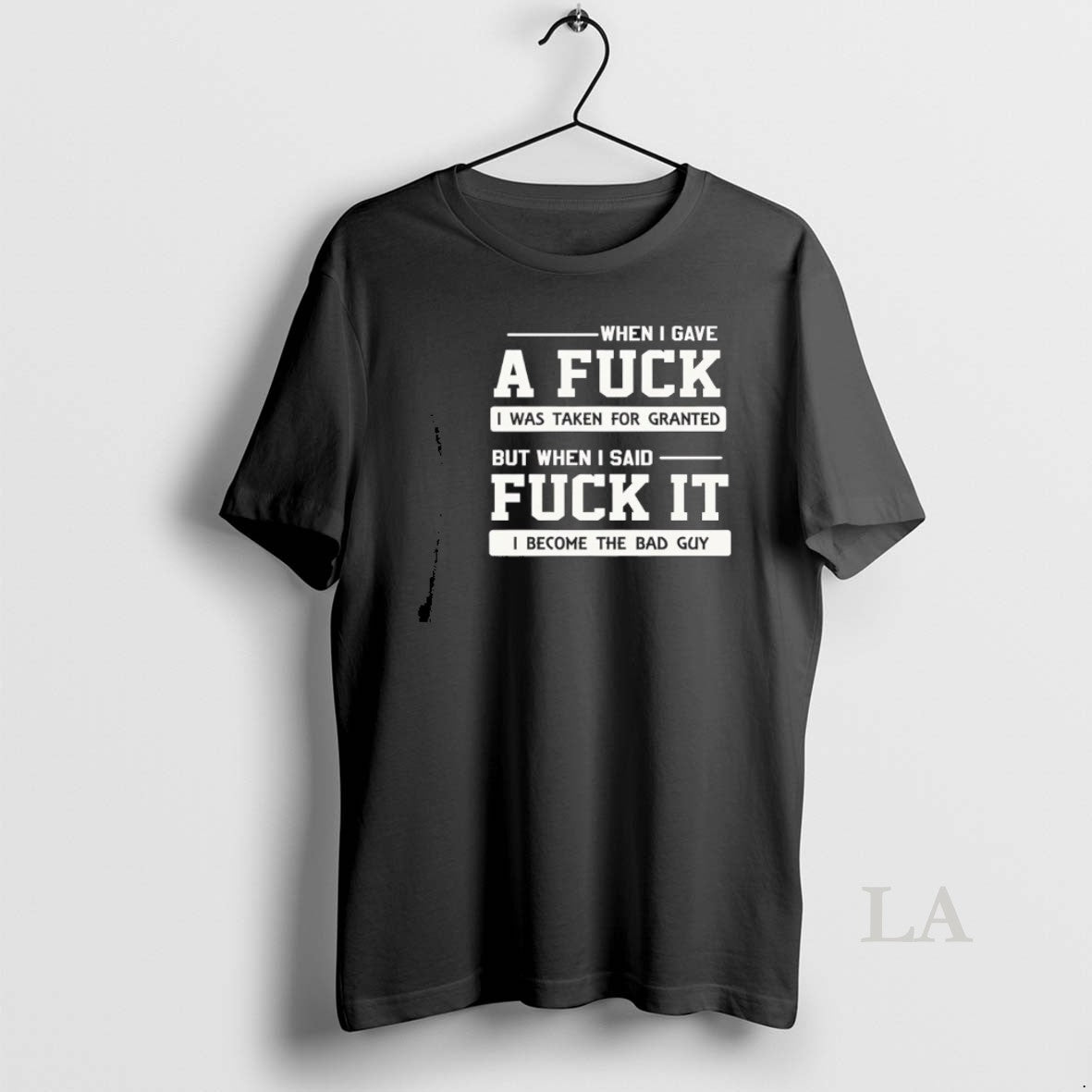 Original When I Gave A Fuck I Was Taken For Granted But When I Said