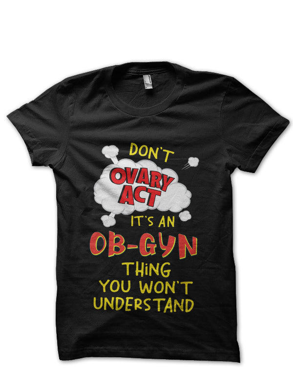 Ovary Act Doctor T-Shirt
