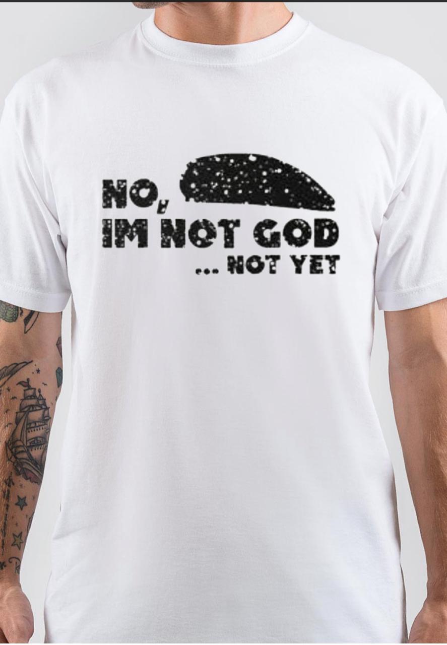 Peaky Blinders No Im Not God , Not Yet White T-Shirt