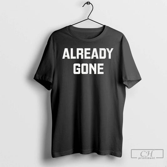 Premium Already Gone T Shirts