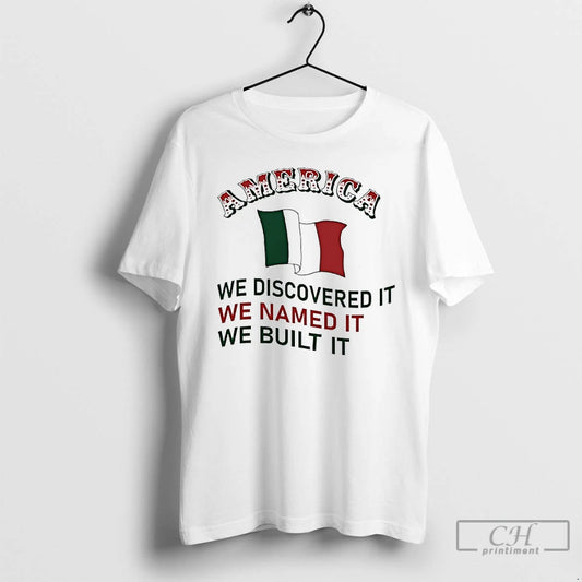 Premium America We Discovered It We Named It We Built It Italian Flag T Shirts