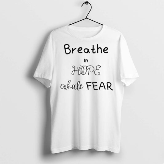 Premium Breathe In Hope Exhale Fear T Shirts