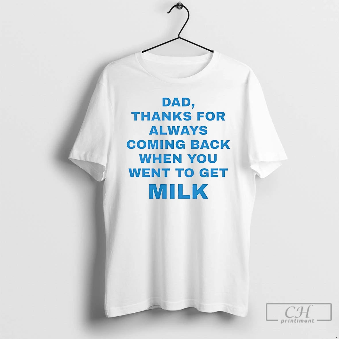 Premium Dad Thanks For Always Coming Back When You Went To Get Milk T Shirts