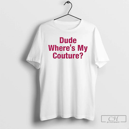 Premium Dude Wheres My Couture Ornaments T Shirts