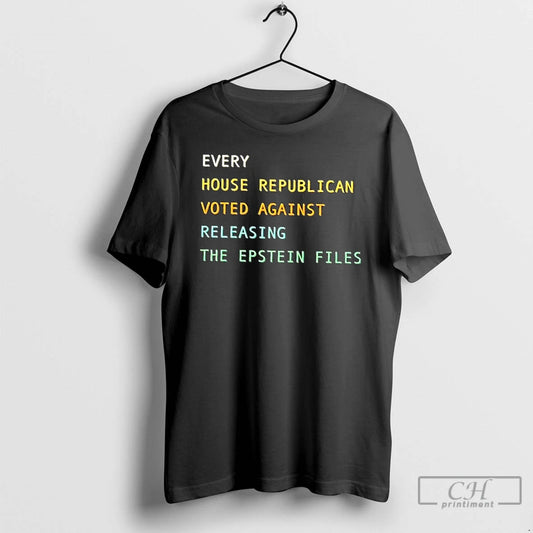 Premium Every House Republican Voted Against Releasing The Epstein Files T Shirts