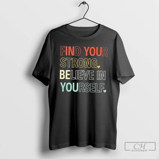 Premium Find Your Strong Believe In Yourself T Shirts