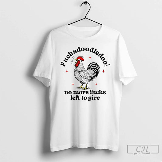 Premium Fuckadoodledoo No More Fucks Left To Give Chicken T Shirts