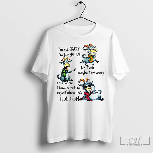 Premium Funny Goat Im Not Crazy Im Just Special No Wait Maybe I Am Crazy