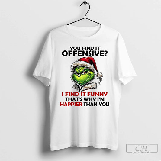 Premium Grinch Santa You Find It Offensive I Find It Funny Thats Why Im Happier