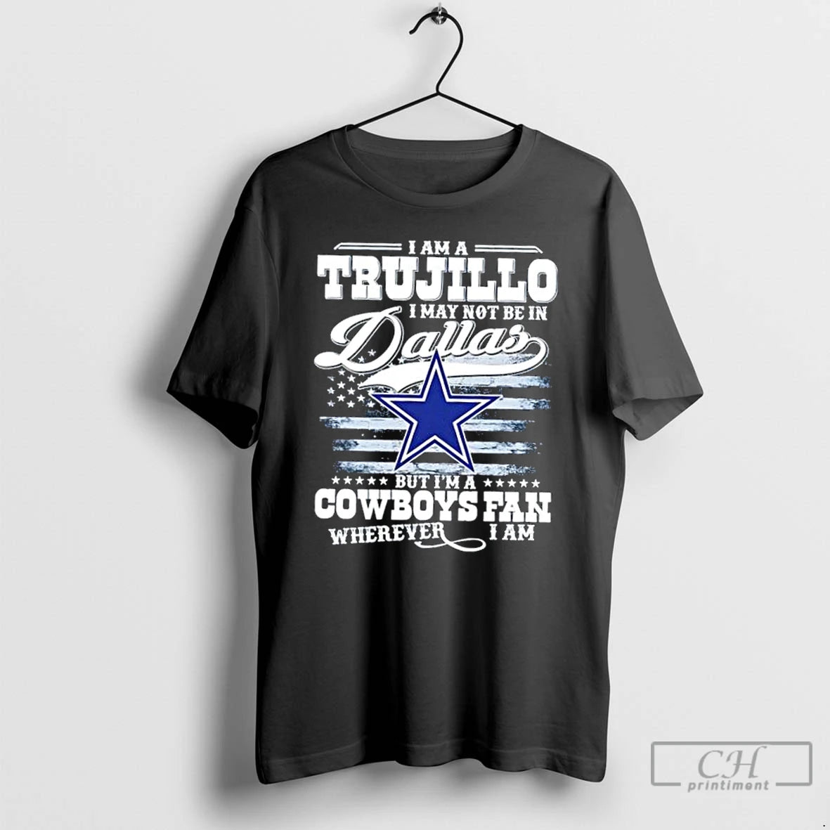 Premium I Am A Trujillo I May Not Be In Dallas But Im A Cowboys