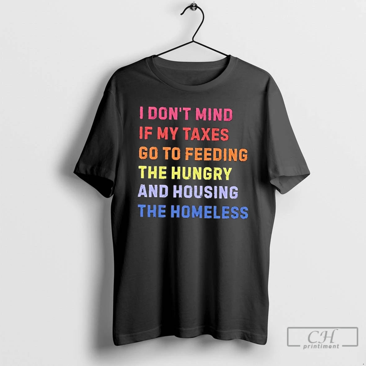 Premium I Dont Mind If My Taxes Go To Feeding The Hungry And Housing The