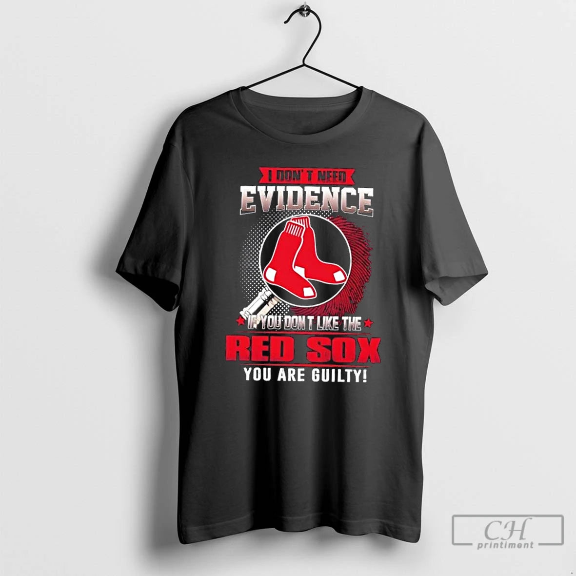 Premium I Dont Need Evidence If You Dont Like The Boston Red Sox You Are