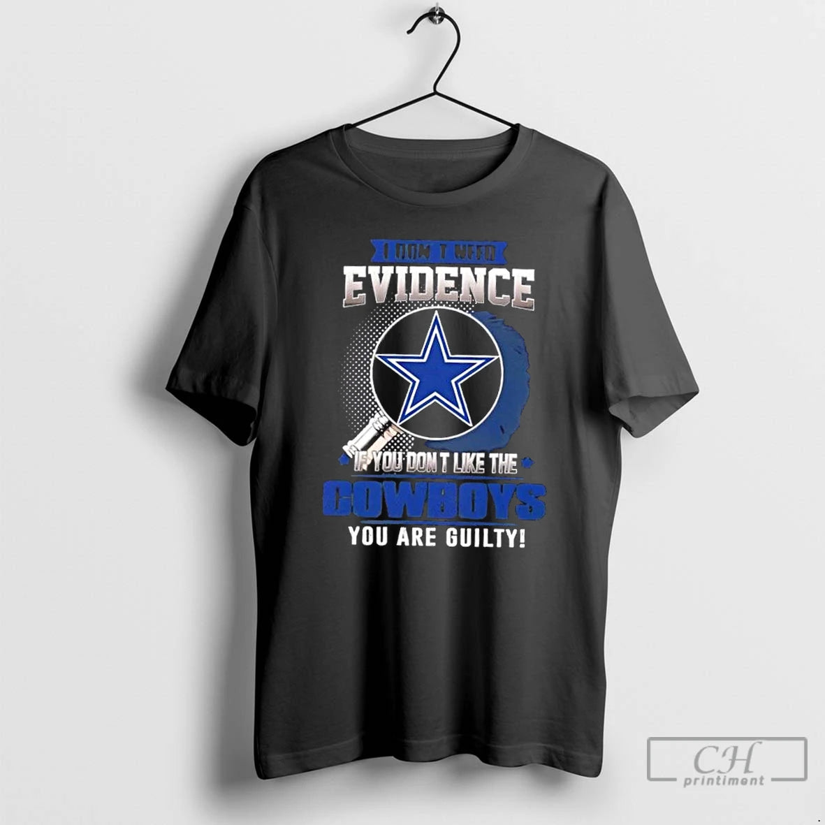Premium I Dont Need Evidence If You Dont Like The Dallas Cowboys You Are Guilty
